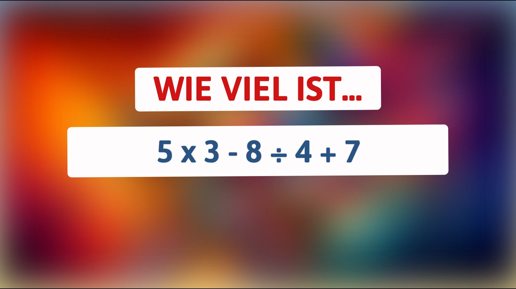 Nur Genies lösen dieses Mathe-Rätsel: Kannst du 5 x 3 - 8 ÷ 4 + 7 korrekt berechnen?"